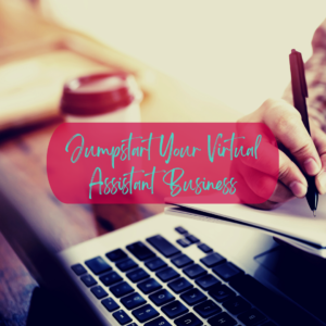 Jumpstart Your Virtual Assistant Business